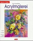 Kreativ Kurs - Acrylmalerei leicht gemacht. Material. Techniken. Schritt-für-Schritt-Anleitungen Books