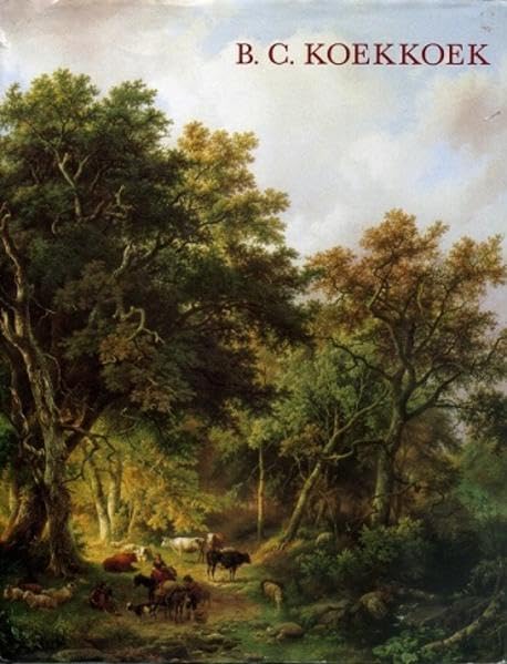 Barend Cornelis Koekkoek (1803-1862): Zijn familie, zijn school en het B.C. Koekkoek-Huis in Kleef Books