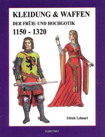 Kleidung & Waffen der Früh- und Hochgotik, 1150 - 1320 Books