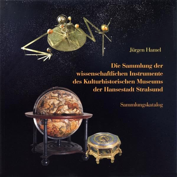 Die Sammlung der wissenschaftlichen Instrumente des Kulturhistorischen Museums der Hansestadt Stralsund: Sammlungskatalog Geology & Geography