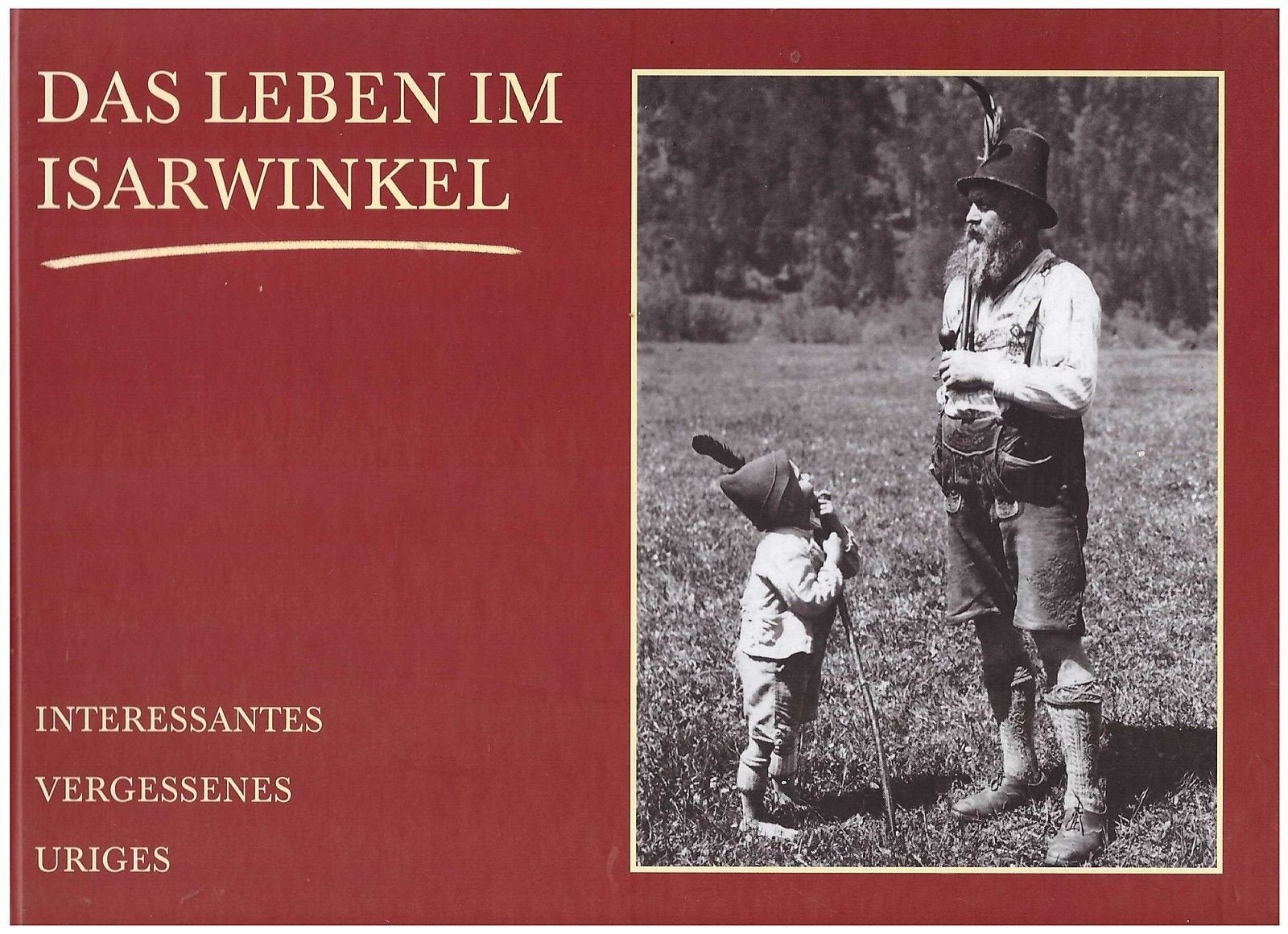 Das Leben im Isarwinkel. Interessantes, Vergessenes, Uriges Books