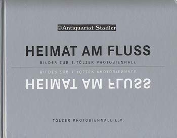 Heimat am Fluss: Bilder zur 1. Tölzer Photobiennale Books