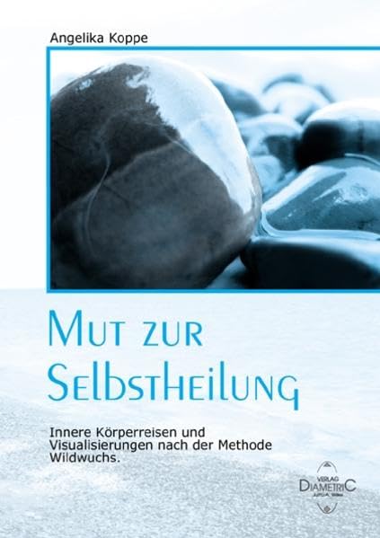 Mut zur Selbstheilung: Innere Körperreisen und Visualisierungen nach der Methode Wildwuchs Health, Nutrition & Fitness
