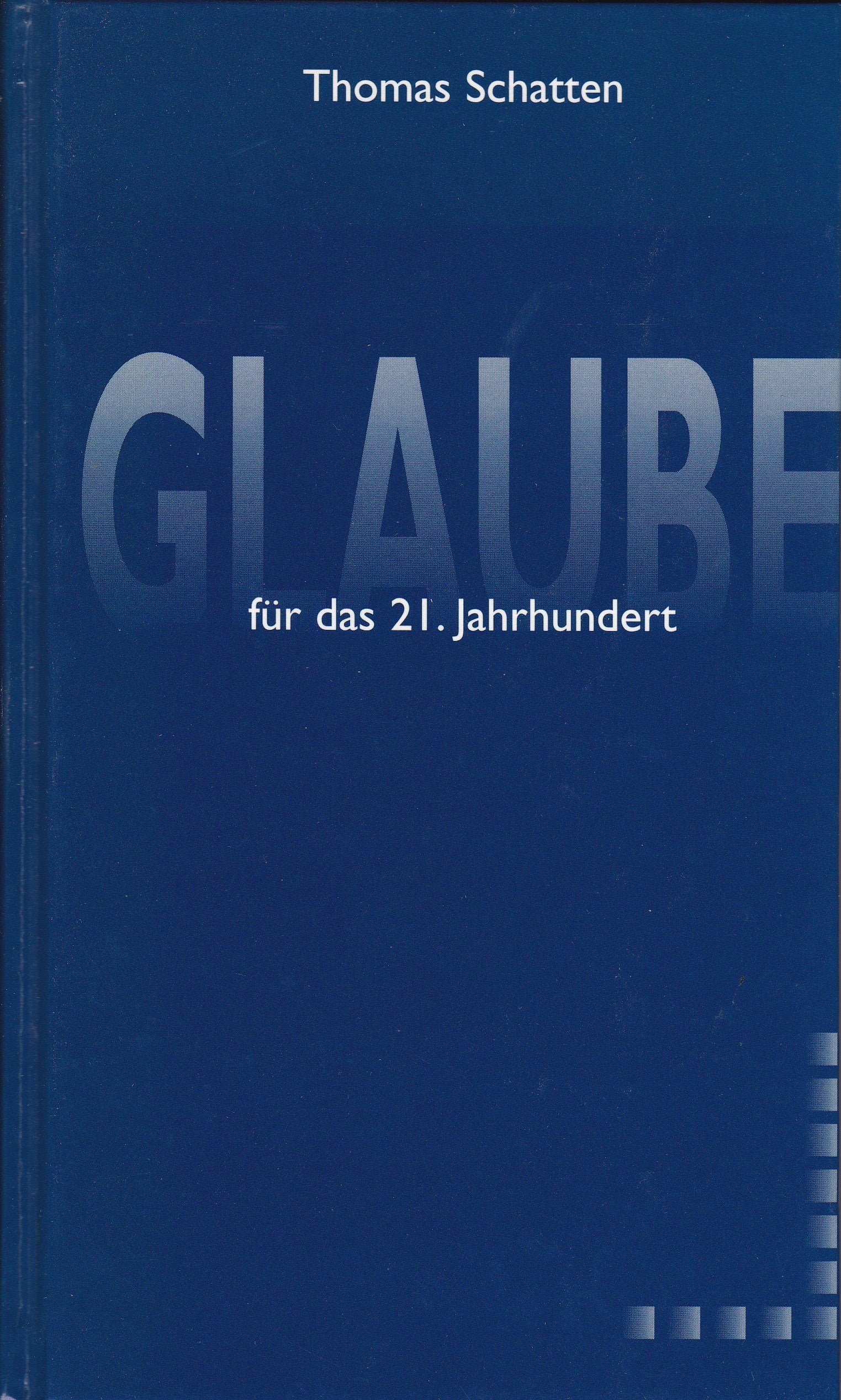 Glaube für das 21. Jahrhundert: Verständliche Zusammenfass. christl. Glaubensinhalte Religion & Esotericism
