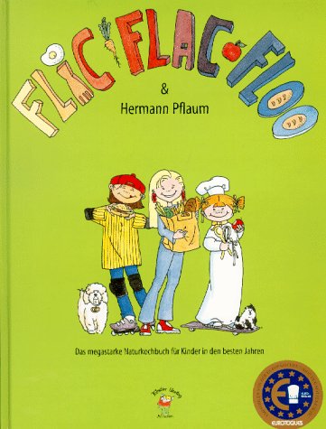 Flic, Flac, Floo & Hermann Pflaum: Das megastarke Naturkochbuch für Kinder in den besten Jahren Children's books