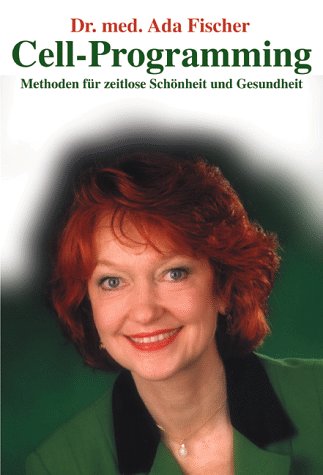 Cell-Programming: Methoden für zeitlose Schönheit und Gesundheit Lifestyle