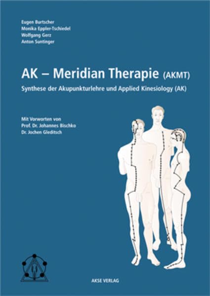 AK-Meridiantherapie (AKMT): Synthese der Akupunkturlehre und Applied Kinesiology: Synthese der Akupunkturlehre und Applied Kinesiology. Vorw. v. Johannes Bischko u. Jochen Gleditsch Medicine Books