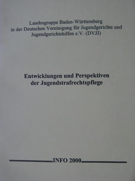 Entwicklungen und Perspektiven der Jugendstrafrechtspflege (INFO der Landesgruppe Baden-Württemberg in der DVJJ) Law