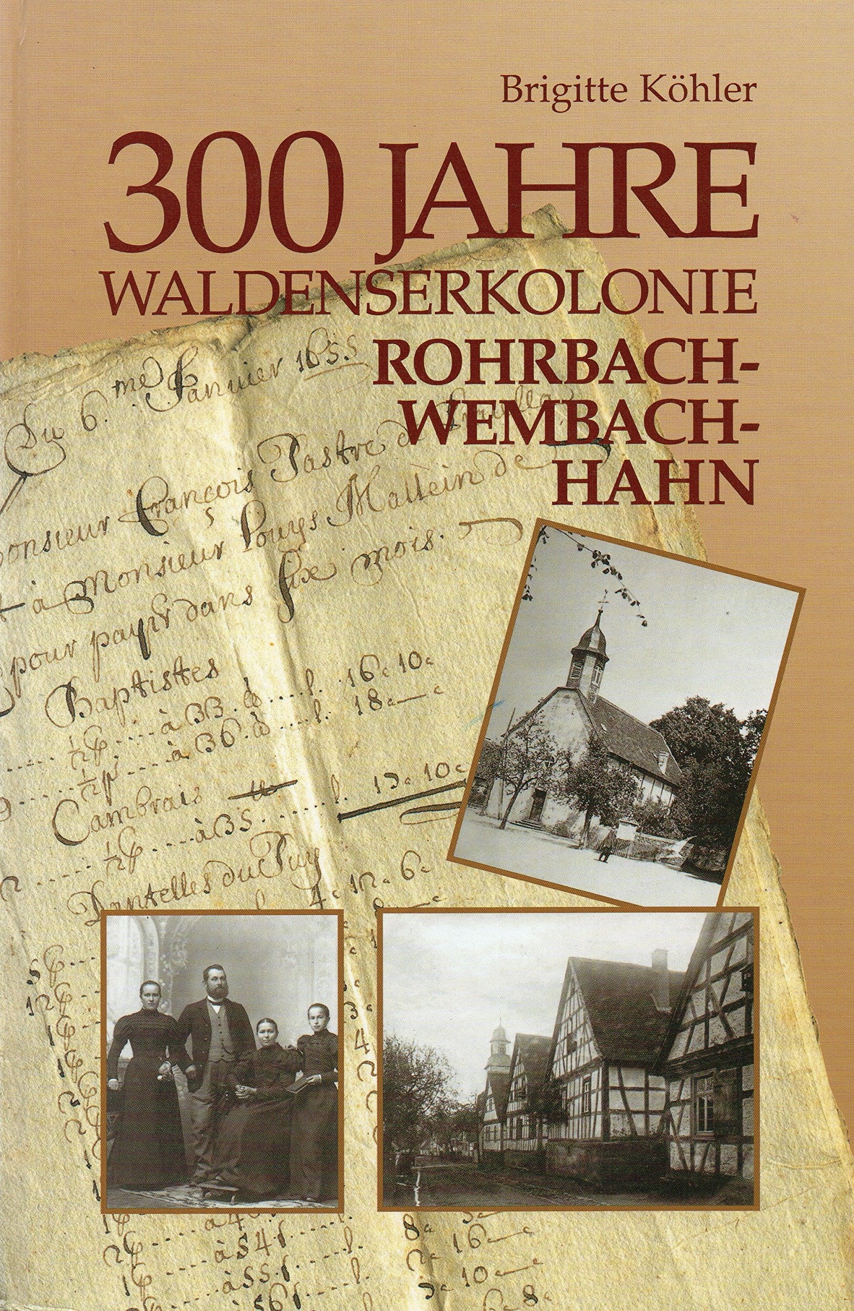 300 Jahre Waldenser Kolonie - Rohrbach-Wembach-Hahn: Herkunft und Geschichte ihrer Bewohner Reference Books