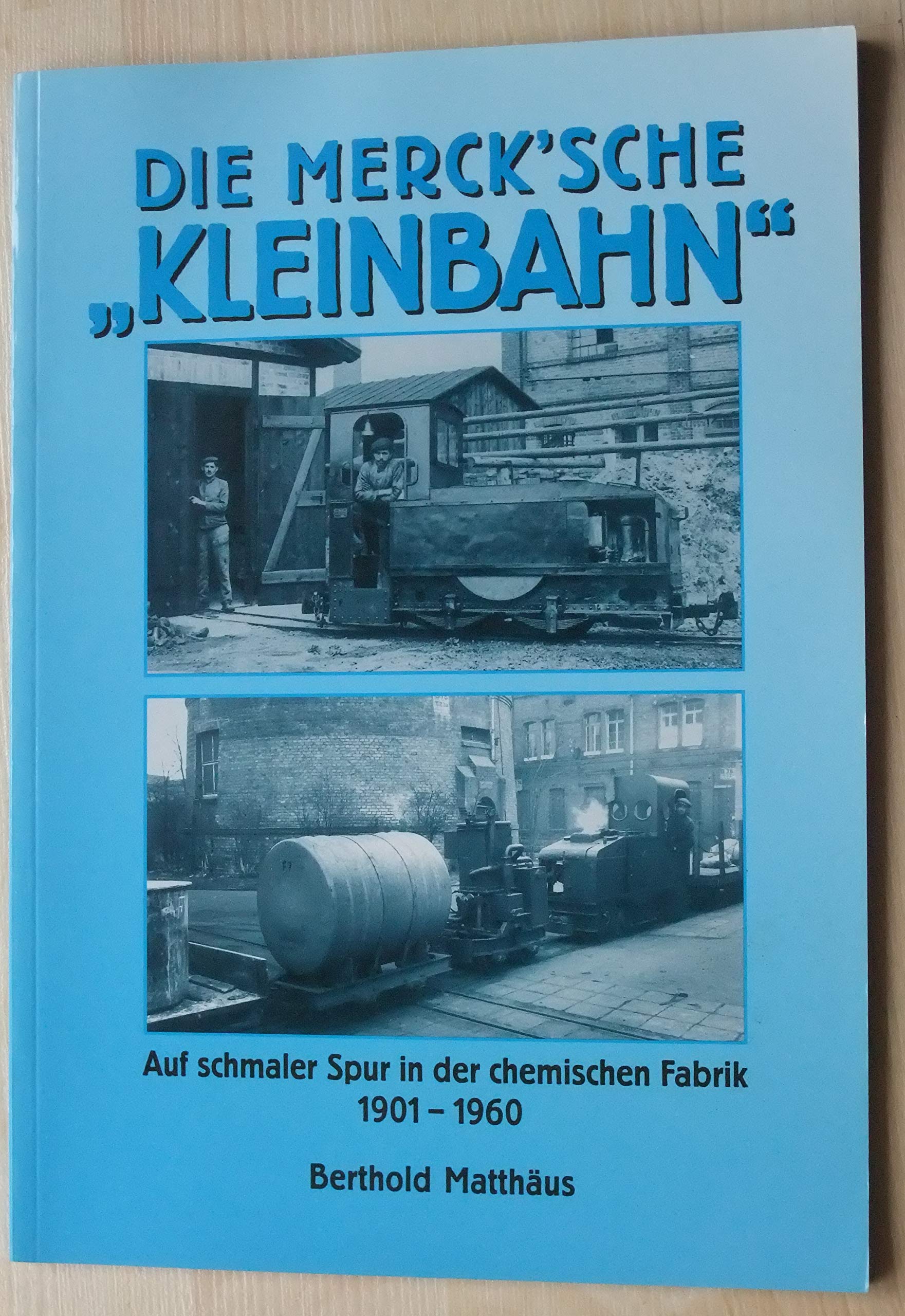 Die Merck'sche "Kleinbahn": Auf schmaler Spur in der chemischen Fabrik, 1901-1960 Reference Books