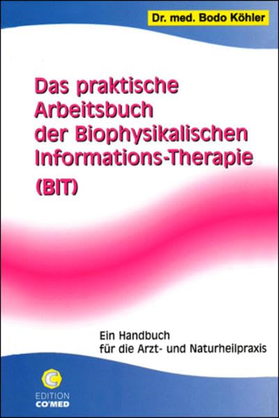 Das praktische Arbeitsbuch der Biophysikalischen Informations-Therapie (BIT): Ein Handbuch für die Arzt- und Naturheilpraxis Medicine