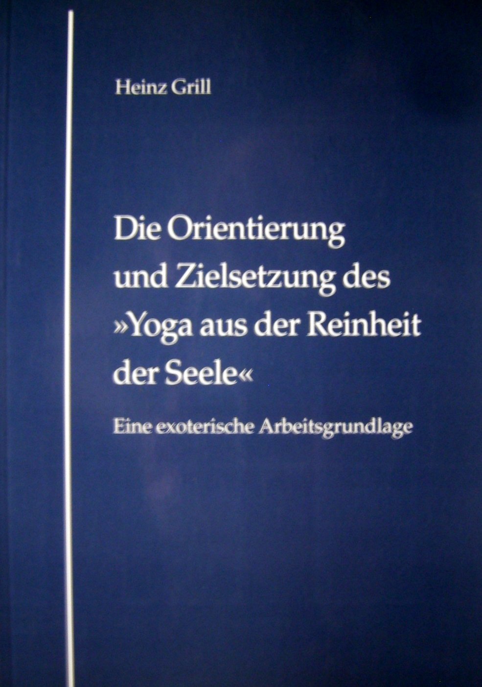 Die Orientierung und Zielsetzung des Yoga aus der Reinheit der Seele. Eine exoterische Arbeitsgrundlage. Lifestyle