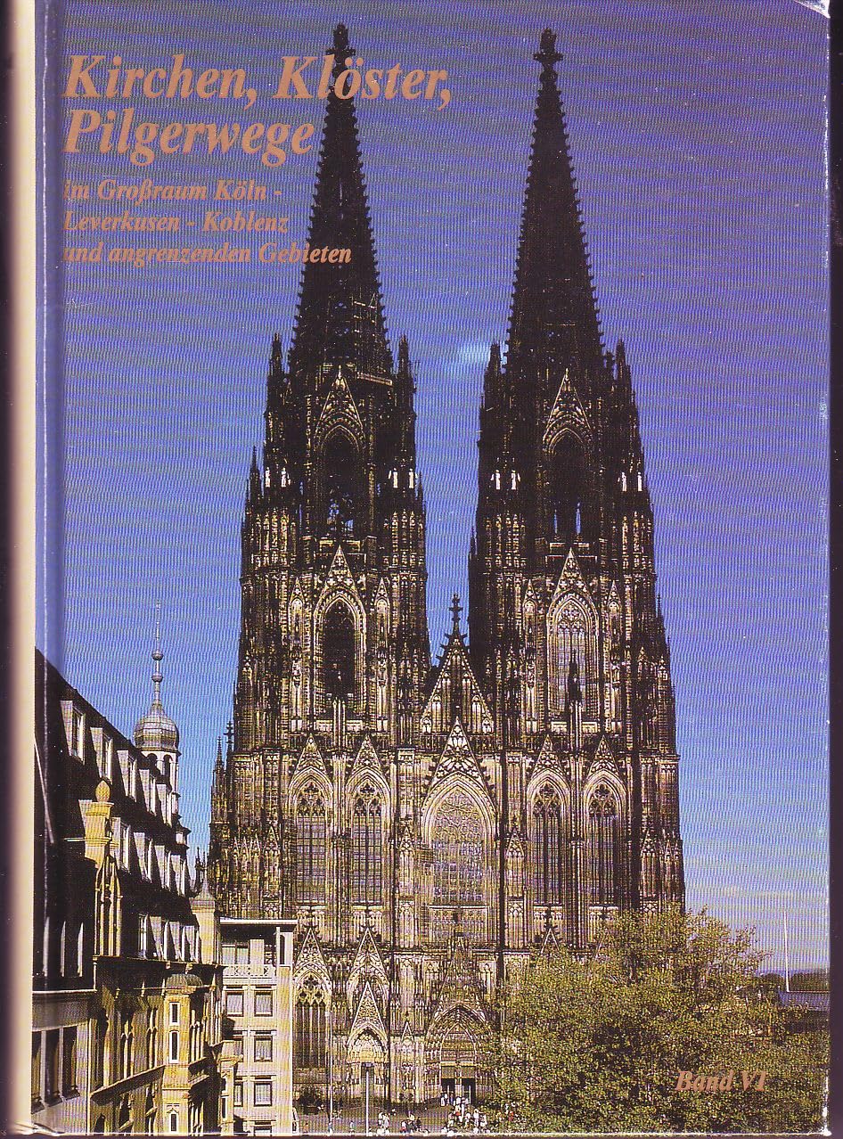 Kirchen, Klöster, Pilgerwege - Teil: 6. Im Großraum Köln, Leverkusen, Koblenz und angrenzenden Gebieten Books