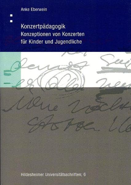 Konzertpädagogik: Konzeptionen von Konzerten für Kinder und Jugendliche (Hildesheimer Universitätsschriften) Arts & Music