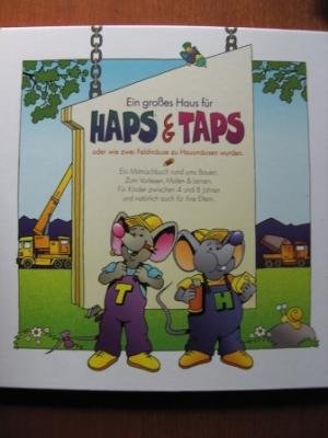 Ein grosses Haus für Haps & Taps oder wie zwei Feldmäuse zu Hausmäusen wurden. Ein Mitmachbuch rund ums Bauen. Zum Vorlesen, Malen & Lernen. Für ... für ihre Eltern. (In neuer Rechtschreibung) Books