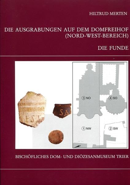 Die Trierer Domgrabung / Die Ausgrabungen auf dem Domfreihof (Nord-West-Bereich): Teil 1 - Die Funde (Kataloge und Schriften des Bischöflichen Dom- und Diözesanmuseums) Politics & History