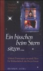 Ein bisschen beim Stern sitzen...: Schönste Erinnerungen, anregende Ideen - ein Weihnachtsbuch, das zu Herzen geht. Mit Beiträgen von 49 Autoren Religion & Esotericism