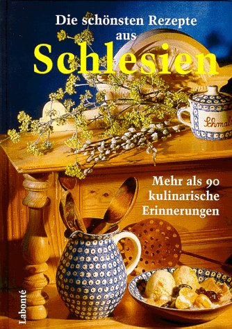 Die schönsten Rezepte aus Schlesien. Mehr als 90 kulinarische Erinnerungen Memories