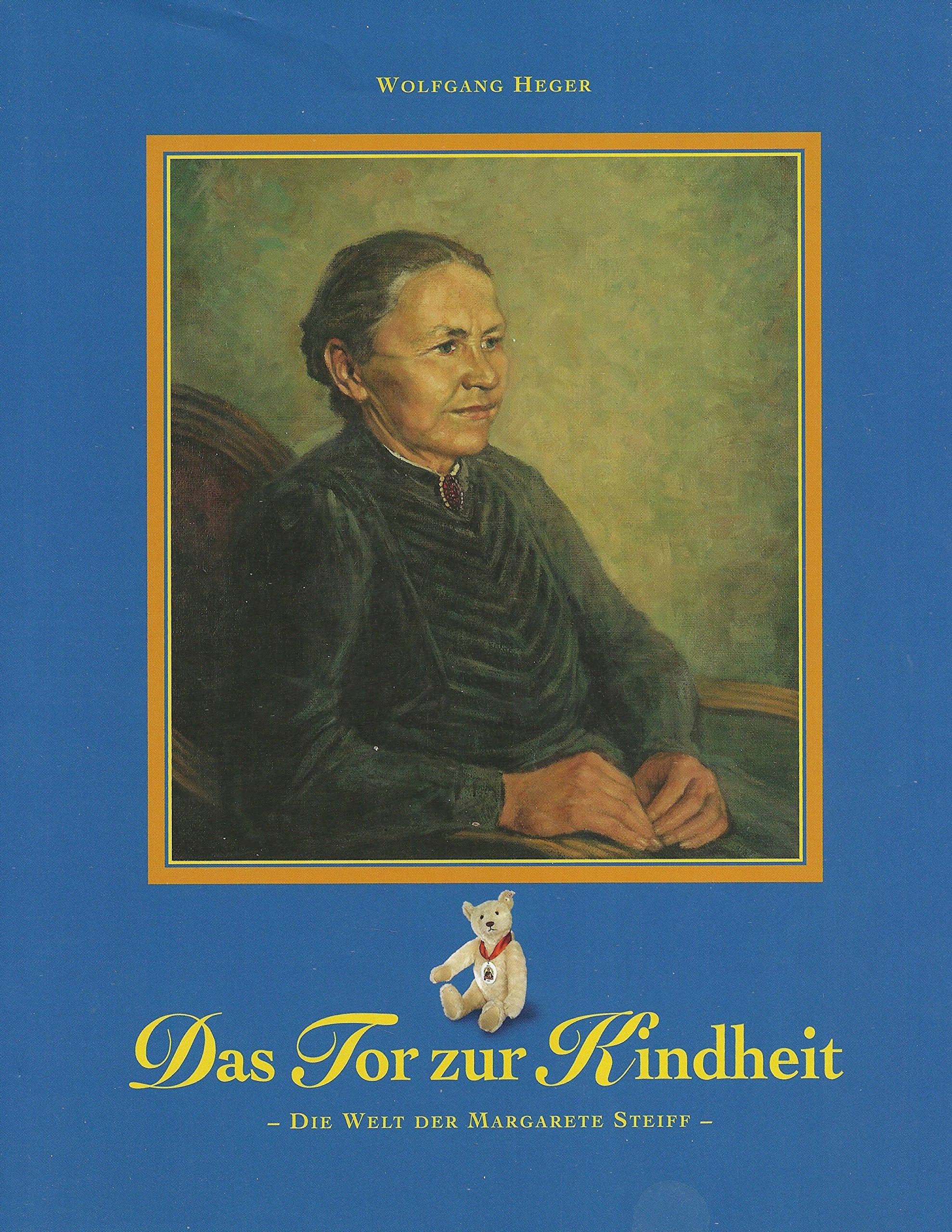 Das Tor zur Kindheit. Die Welt der Margarete Steiff Business, Finance & Career