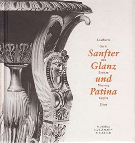 Sanfter Glanz und Patina: Kostbares Gerät aus Bronze, Messing, Kupfer, Eisen (Livre en allemand) book