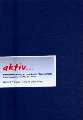 aktiv...: Berufsorientierung an Haupt- und Förderschulen: Berufsorientierung an Haupt- und Förderschulen. Erfahrungsberichte zum PROJEKT AKTIV Business, Finance & Career