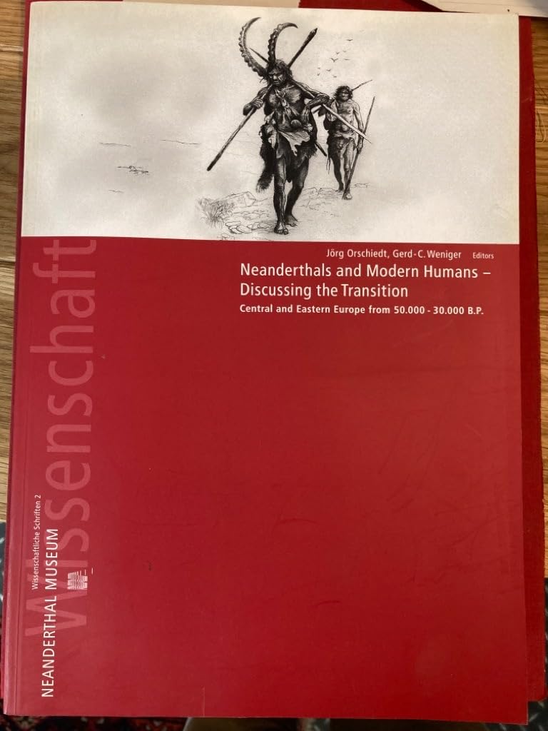 Neanderthals and Modern Humans - Discussing the Transition: Central and Eastern Europe from 50000-30000 B.P. (Wissenschaftliche Schriften des Neanderthal Museums) Books