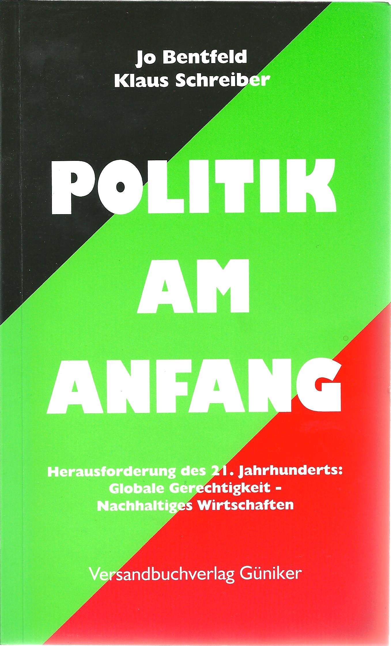 Politik Am Anfang. Die Herausforderung des 21. Jahrhunderts: Globale Gerechtigkeit und nachhaltiges Wirtschaften: Politik Am Anfang. Die Herausforderung des 21. Jahrhunderts: Globale... Business, Finance & Career