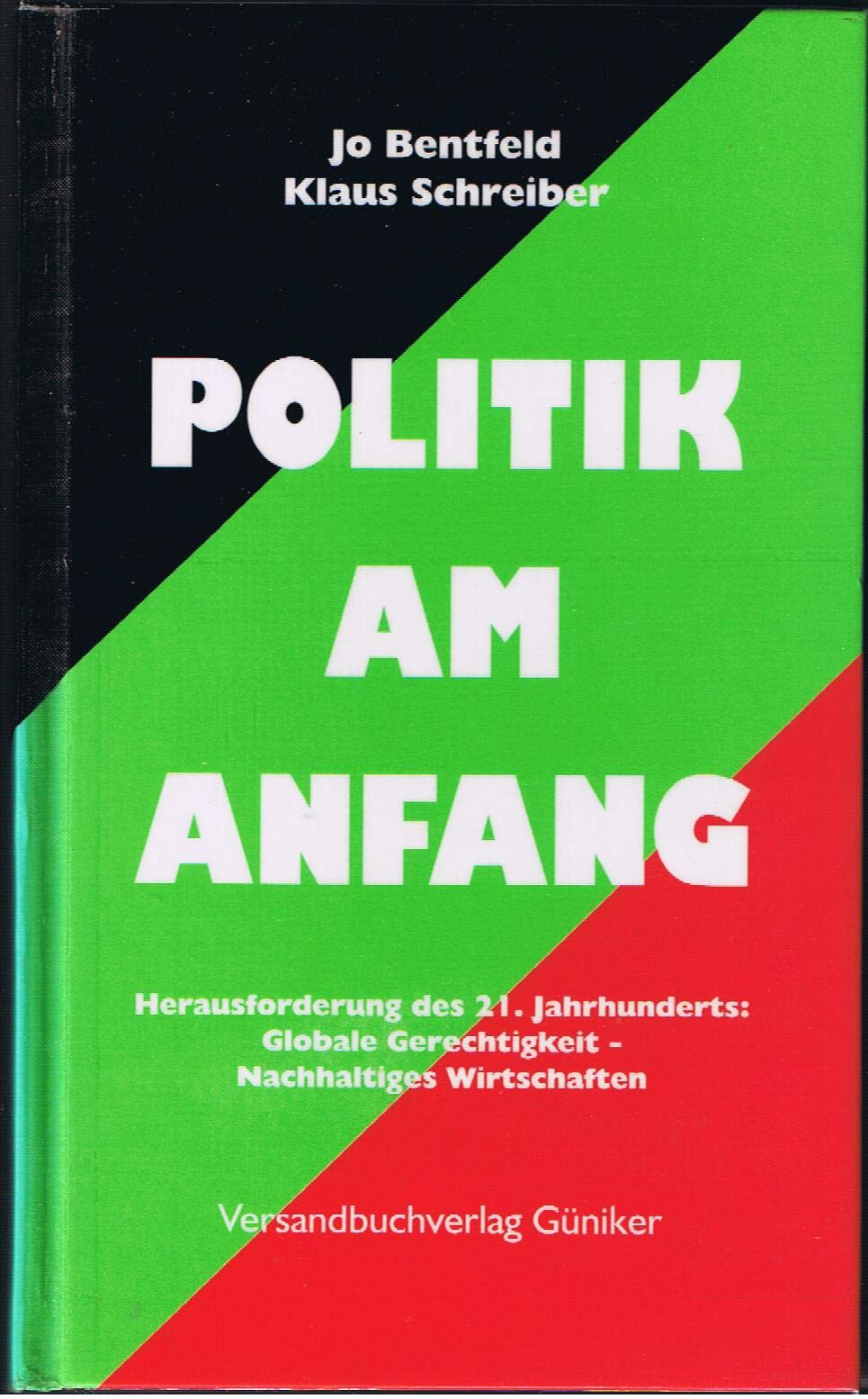 Politik Am Anfang. Die Herausforderung des 21. Jahrhunderts: Globale Gerechtigkeit und nachhaltiges Wirtschaften: Politik Am Anfang. Die Herausforderung des 21. Jahrhunderts: Globale... Business, Finance & Career
