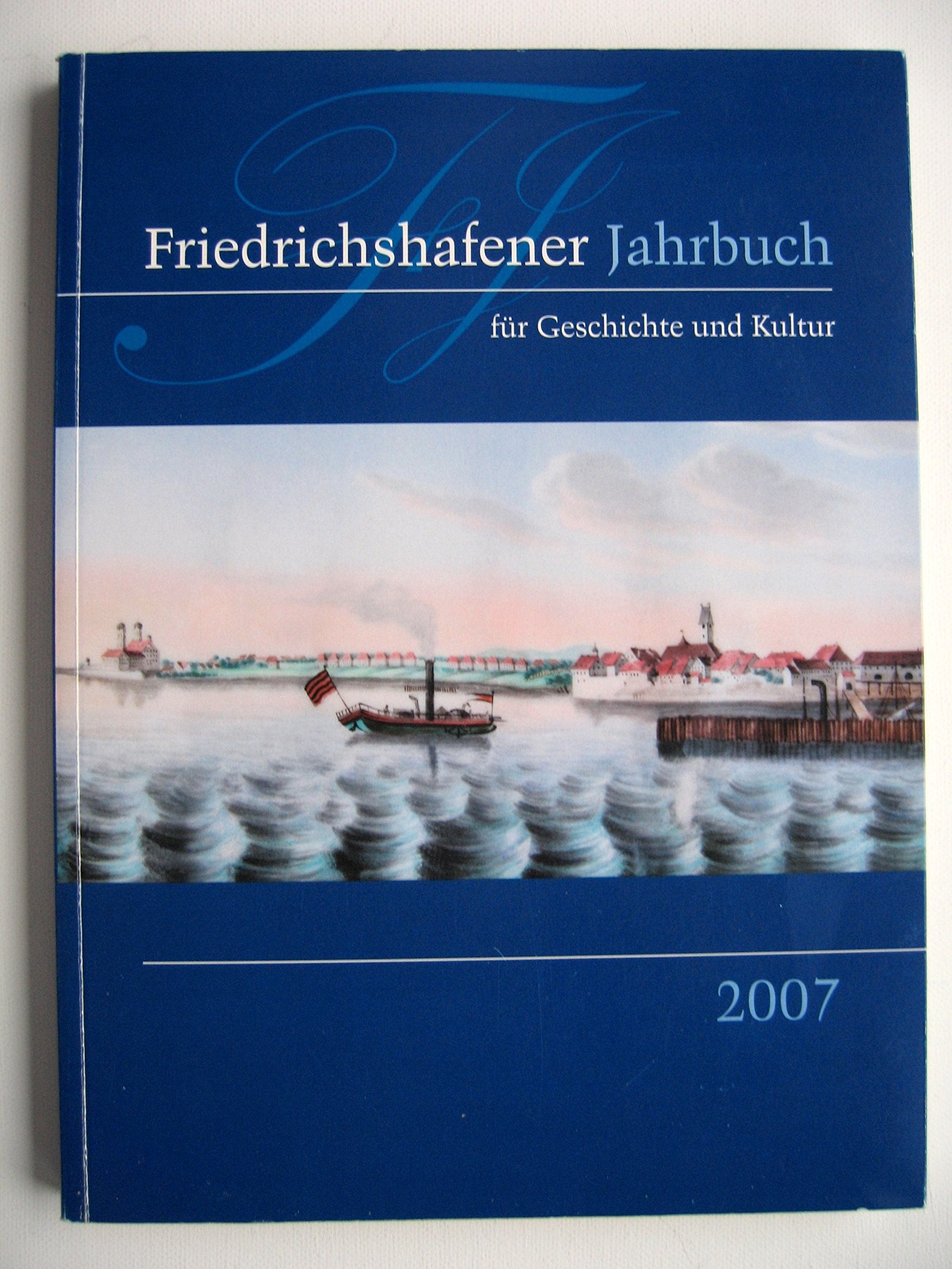 Friedrichshafener Jahrbuch für Geschichte und Kultur: 1. Band 2007 Politics & History