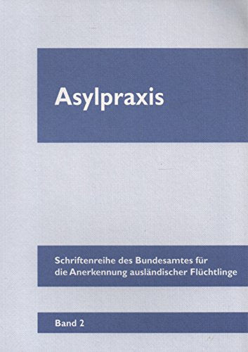 Asylpraxis (Schriftenreihe Migration, Flüchtlinge und Integration: (Früher: Schriftenreihe Asylpraxis)) Reference Books