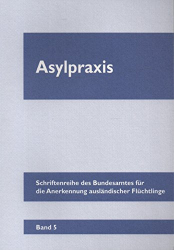 Asylpraxis (Schriftenreihe Migration, Flüchtlinge und Integration: (Früher: Schriftenreihe Asylpraxis)) Reference Books