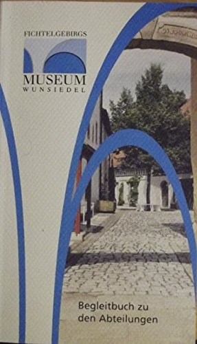 Fichtelgebirgsmuseum Wunsiedel: Begleitbuch zu den Abteilungen book