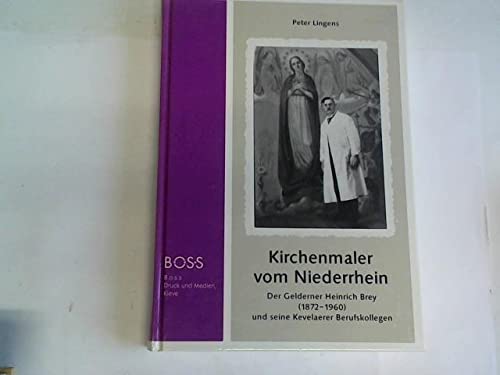 Kirchenmaler vom Niederrhein. Der Gelderner Heinrich Brey (1872-1960) und seine Kevelaerer Berufskollegen Business, Finance & Career