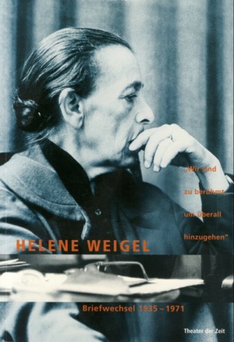 Helene Weigel - Wir sind zu berühmt, um überall hinzugehen: Briefwechsel (1935-1971) Contemporary literature