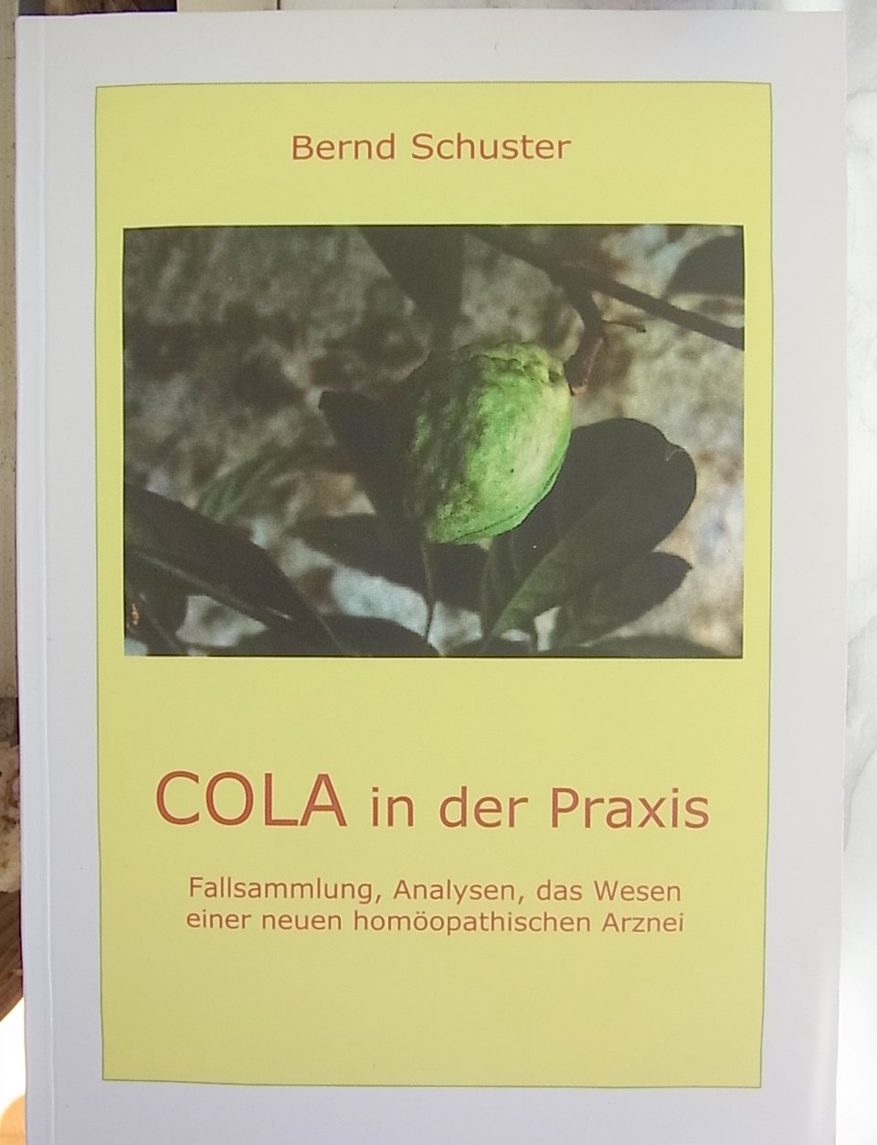 COLA in der Praxis : Fallsammlung, Analysen, das Wesen einer neuen homöopathischen Arznei Medicine
