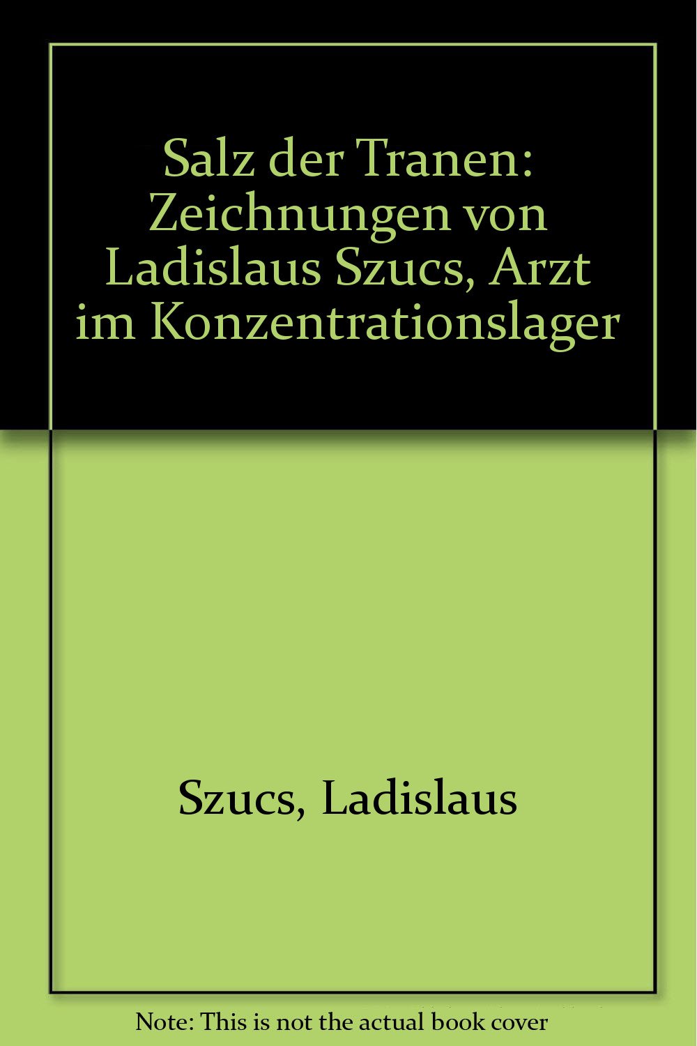 Salz der Tränen. Zeichnungen von Ladislaus Szücs, Arzt im Konzentrationslager Books