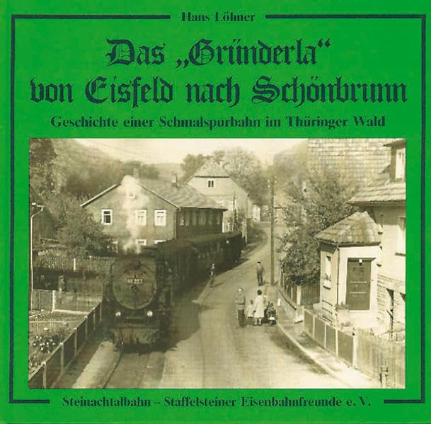 Das Gründerla von Eisfeld nach Schönbrunn: Geschichte einer Schmalspurbahn im Thüringer Wald Business, Finance & Career