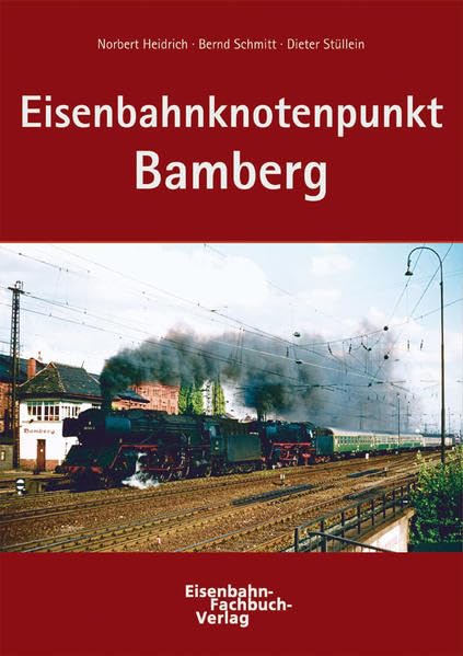 Eisenbahnknotenpunkt Bamberg: Digital-Reprint der Erstauflage von 2003 Business & Technology