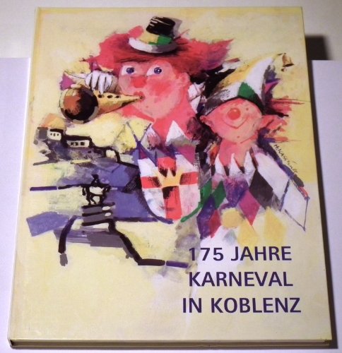 175 Jahre Karneval in Koblenz: Faasenacht an Rhein und Mosel von den Anfängen bis heute General education