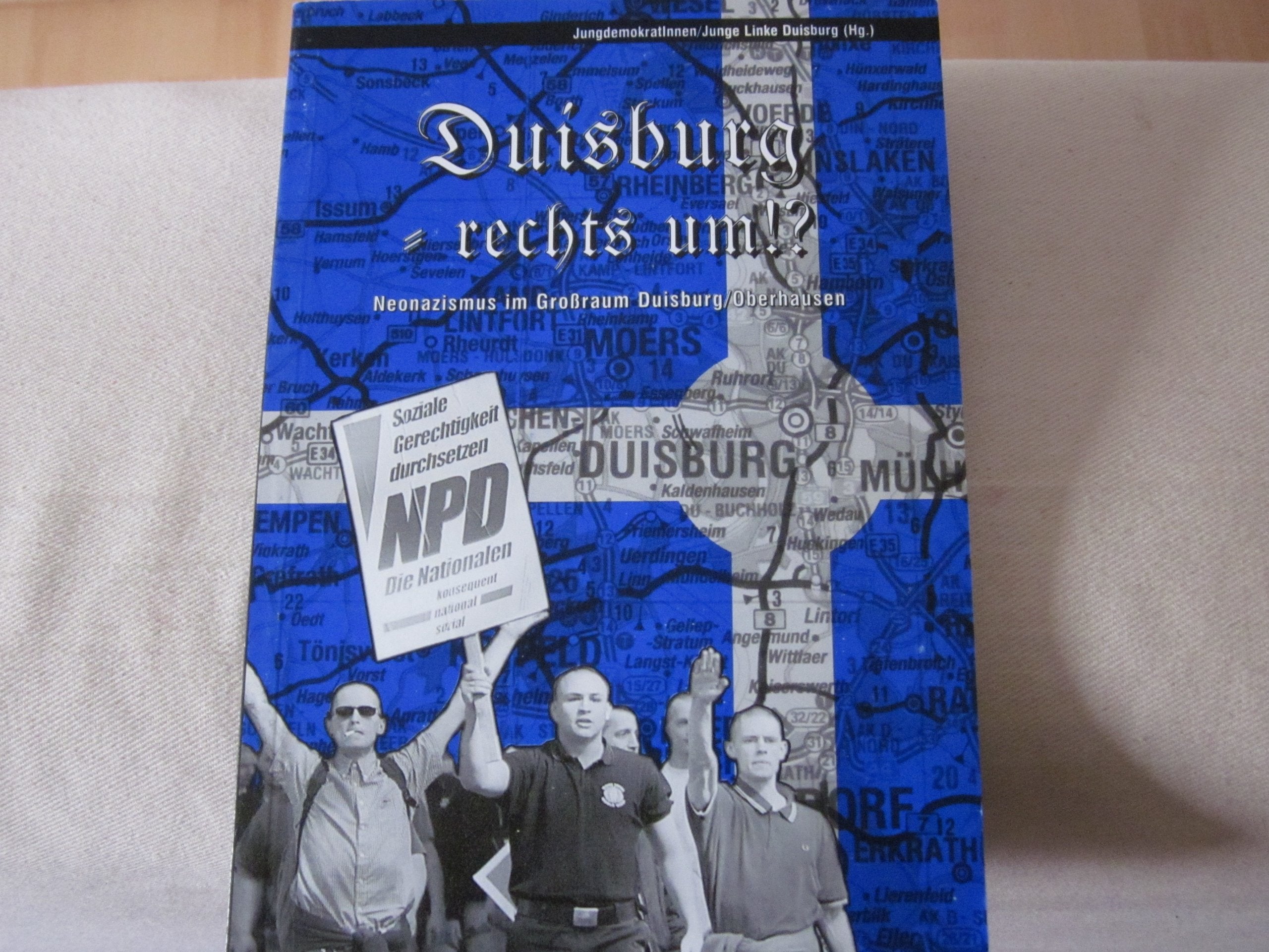 Dusburg rechts um !? Neonazismus im Grossraum Duisburg/Oberhausen - Jungdemokraten Unge Linke Duisburg book