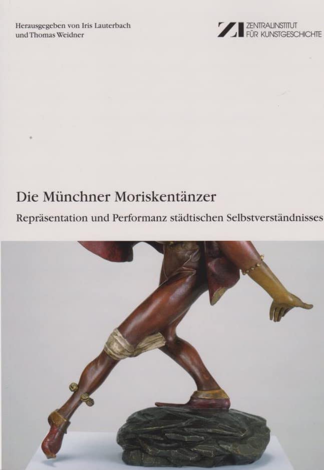Die Münchner Moriskentänzer. Repräsentation und Performanz städtischen Selbstverständnisses. Books