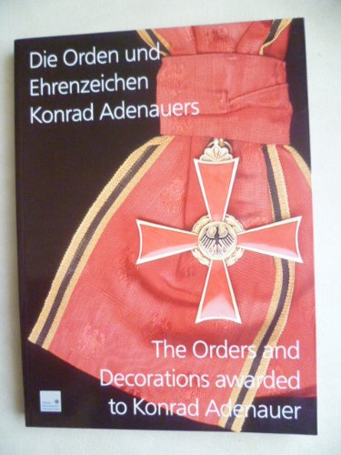Die Orden und Ehrenzeichen Konrad Adenauers. The Orders and Decorations awarded to Konrad Adenauer: Text dtsch.-engl. Politics & Society