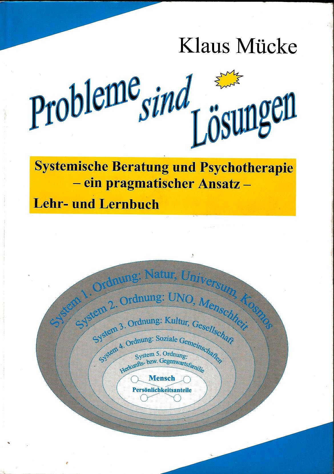 Probleme sind Lösungen: Systemische Beratung und Psychotherapie - ein pragmatischer Ansatz. Lehr- und Lernbuch Self-help