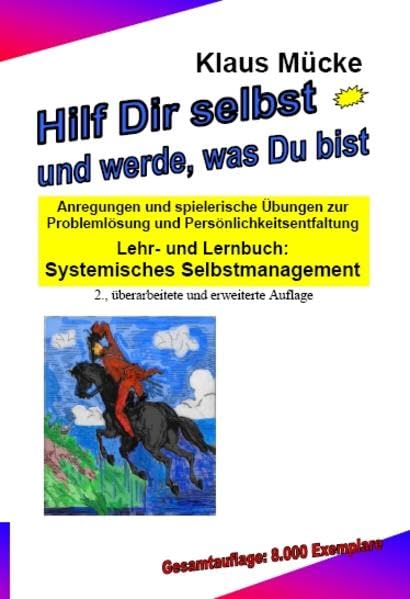 Hilf Dir selbst und werde, was Du bist: Anregungen und spielerische Übungen zur Problemlösung und Persönlichkeitsentfaltung Lehr- und Lernbuch: Systemisches Selbstmanagement Health, Nutrition & Fitness