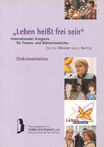"Leben heisst frei sein" - Internationaler Kongress für Frauen- und Menschenrechte, 12.-13. Oktober 2001, Berlin: Dokumentation Books