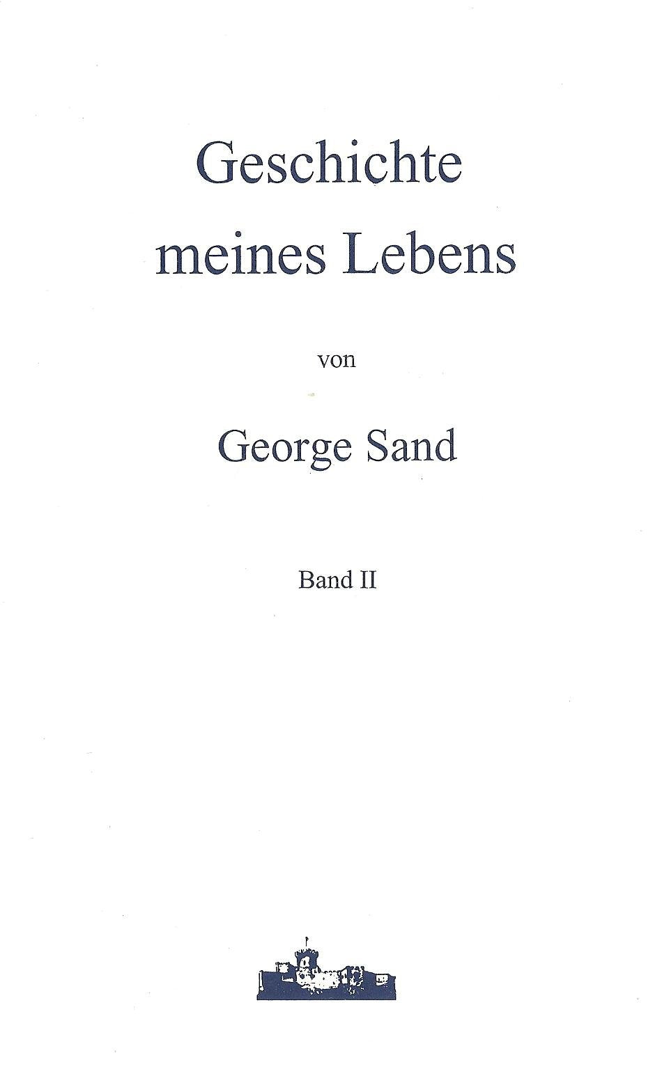 Jubiläumsausgabe. Geschichte meines Lebens, Band I-IV /Der Uskoke /George Sand und ihre Ahnen / Geschichte meines Lebens II: Band II Essays & Short Stories