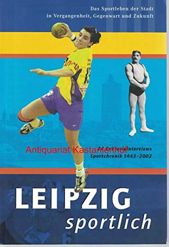 Leipzig sportlich. Das Sportleben der Stadt in Vergangenheit, Gegenwart und Zukunft Leisure & Fun