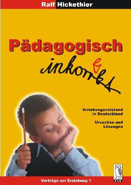Pädagogisch inkorrekt: Erziehungsnotstand in Deutschland: Ursachen und Lösungen. Vorträge zur Erziehung 1 Books
