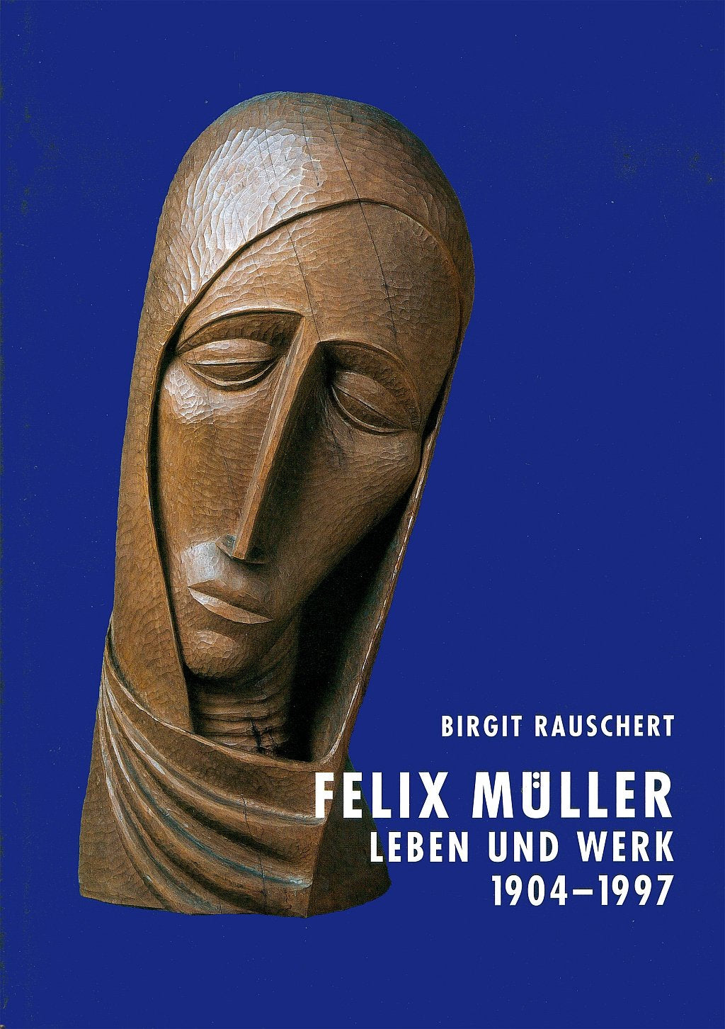 Felix Müller: Leben und Werk 1904-1997 - Rauschert, Birgit book