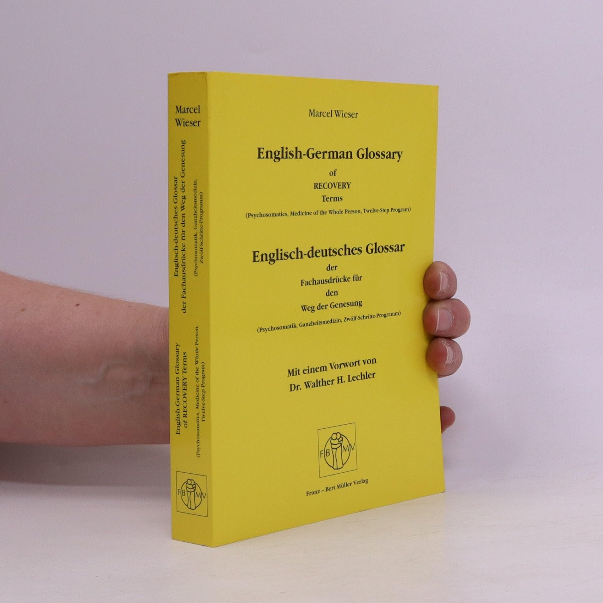 Englisch-deutsches Glossar der Fachausdrücke für den Weg der Genesung. English-German Glossary of Recovery Terms: Psychosomatik, Ganzheitsmedizin, Zwölf Schritte-Programm. Vorw. v. Walther H. Lechler Medicine